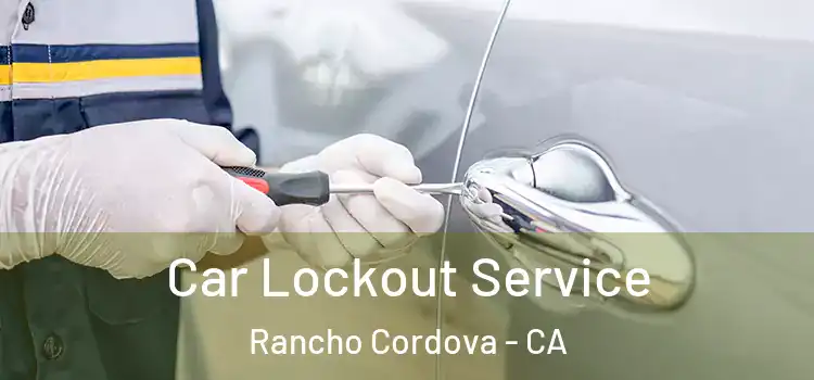 Car Lockout Service Rancho Cordova - CA