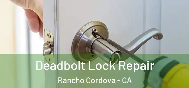 Deadbolt Lock Repair Rancho Cordova - CA