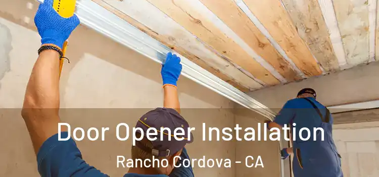 Door Opener Installation Rancho Cordova - CA