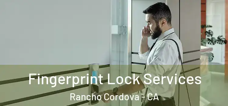 Fingerprint Lock Services Rancho Cordova - CA