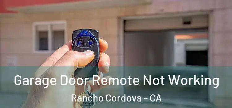  Garage Door Remote Not Working Rancho Cordova - CA