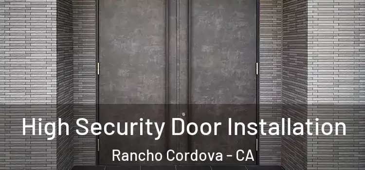 High Security Door Installation Rancho Cordova - CA