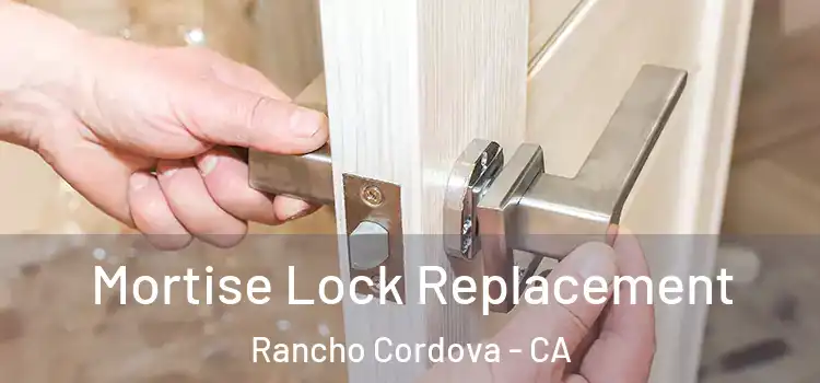Mortise Lock Replacement Rancho Cordova - CA