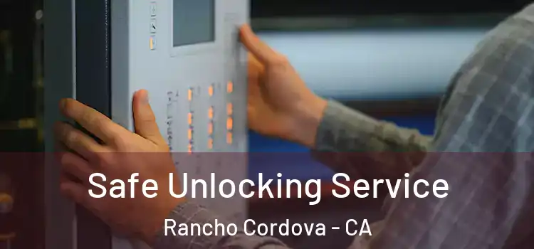 Safe Unlocking Service Rancho Cordova - CA