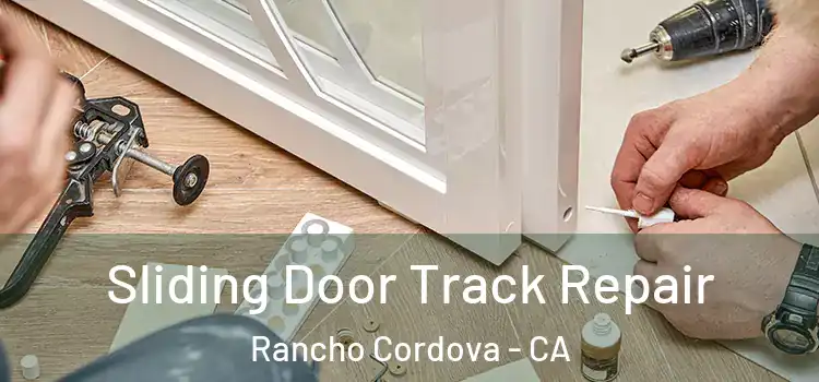 Sliding Door Track Repair Rancho Cordova - CA
