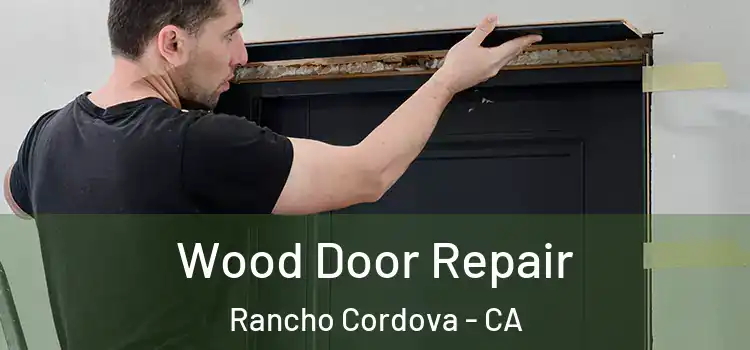 Wood Door Repair Rancho Cordova - CA